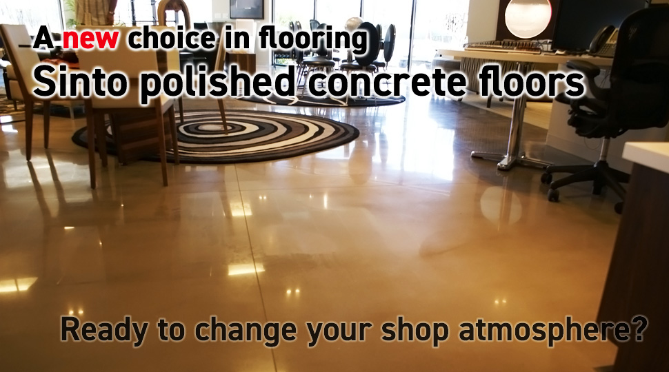 A new choice in flooring, Sinto polished concrete floors. Ready to change your shop atmosphere?