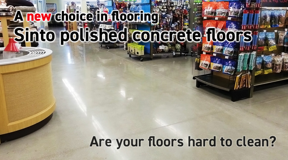 A new choice in flooring, Sinto polished concrete floors. Are your floors hard to clean?